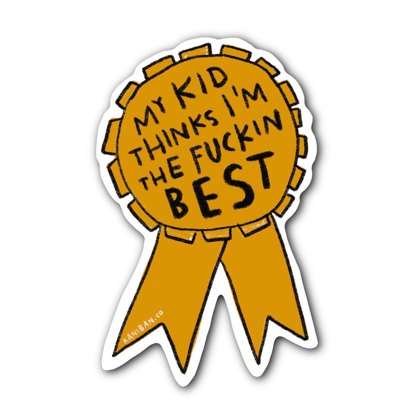 MY KID THINKS I’M THE FUCKIN BEST Sticker
