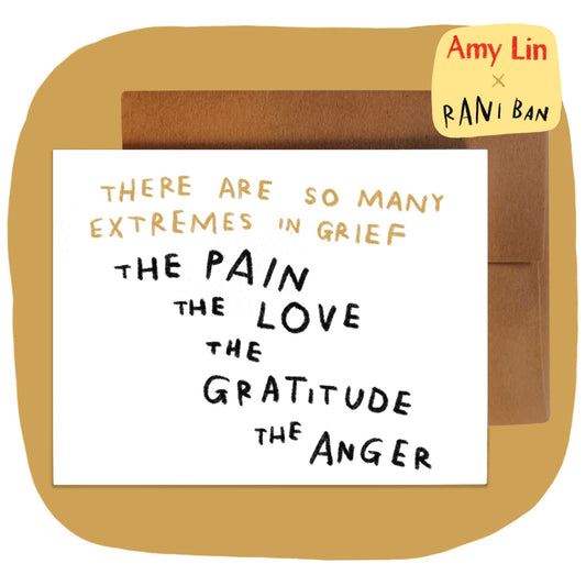 THERE ARE SO MANY EXTREMES IN GRIEF card ~ Amy Lin X Rani Ban
