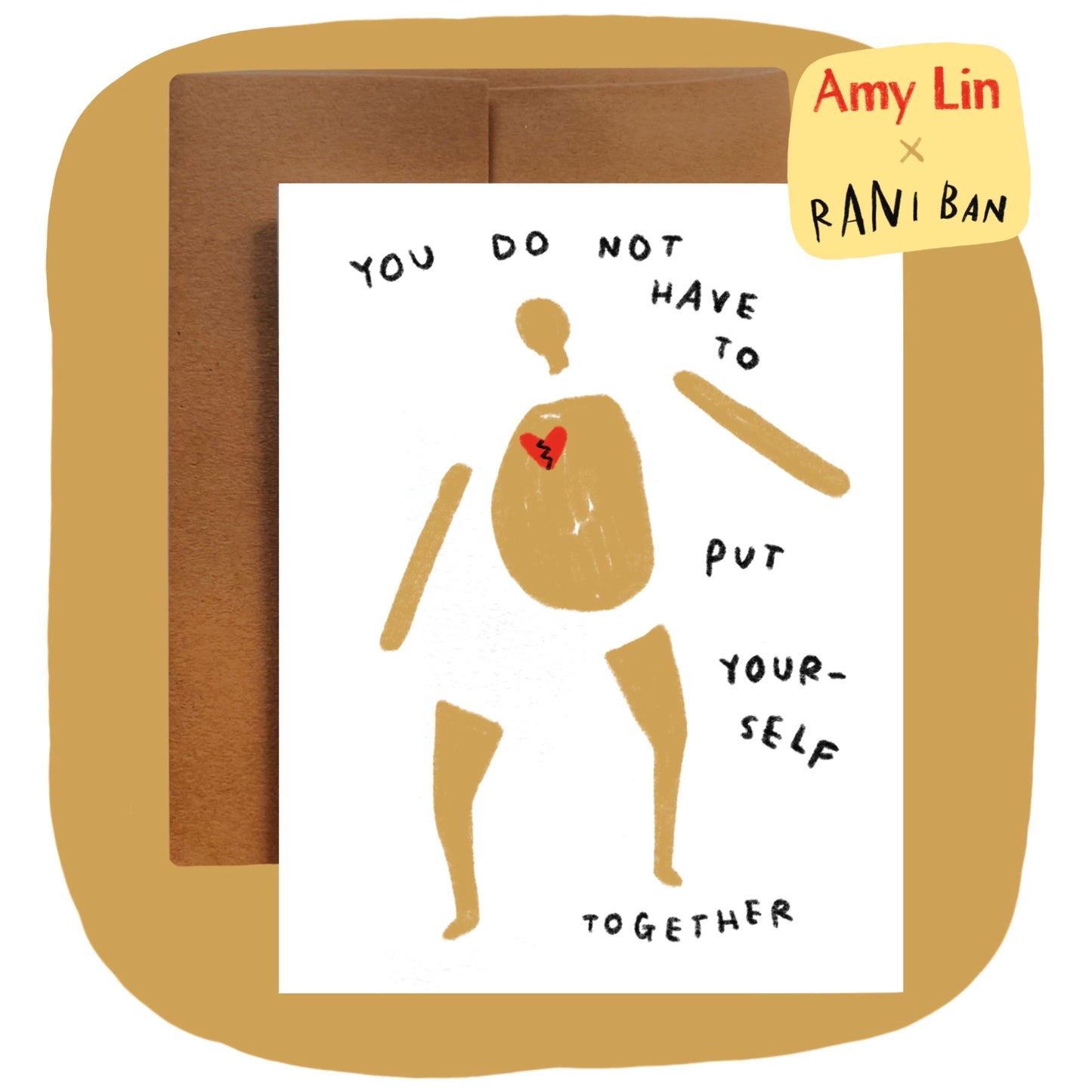 YOU DO NOT HAVE TO PUT YOURSELF TOGETHER card ~ Amy Lin X Rani Ban
