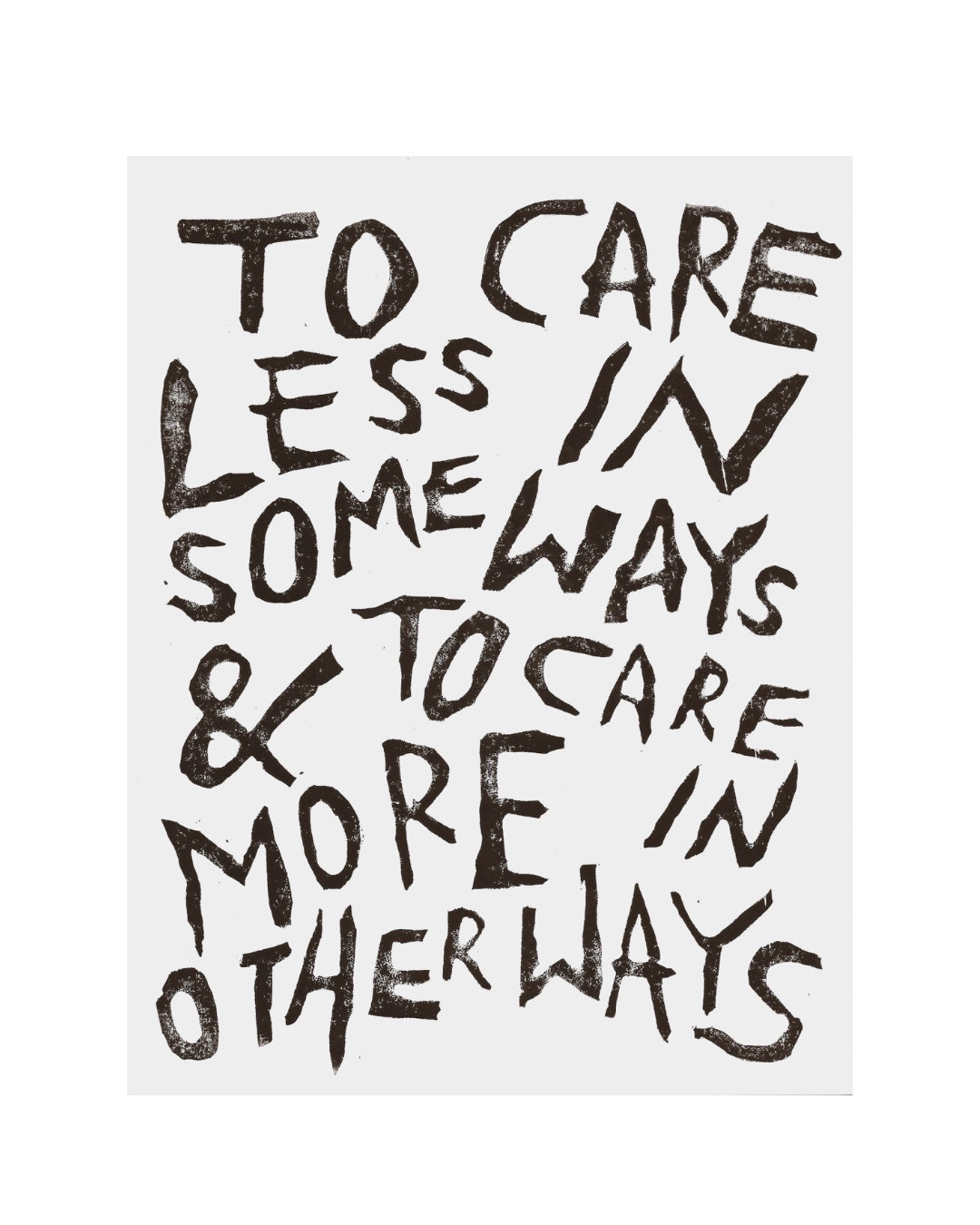 TO CARE LESS IN SOME WAYS & TO CARE MORE IN OTHER WAYS Print
